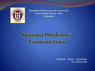 República Bolivariana de Venezuela
Universidad Fermín Toro
Cabudare
Nombre: Jeison Camacaro
CI: 24.614.788
 