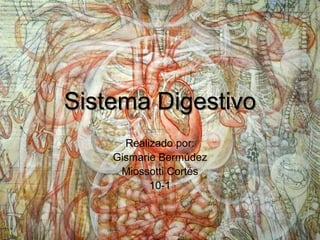 Sistema Digestivo
Realizado por:
Gismarie Bermúdez
Miossotti Cortés
10-1
 