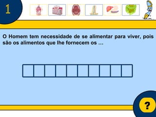 Núcleo de estágio de Biologia/Geologia ? 1 O Homem tem necessidade de se alimentar para viver, pois são os alimentos que lhe fornecem os … 