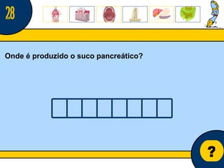 Núcleo de estágio de Biologia/Geologia ? Onde é produzido o suco pancreático? 28 