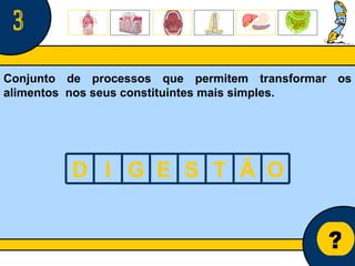 Núcleo de estágio de Biologia/Geologia ? 3 Conjunto de processos que permitem transformar os alimentos  nos seus constituintes mais simples. D I G E S T Ã O 