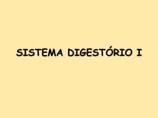 SISTEMA DIGESTÓRIO I
 