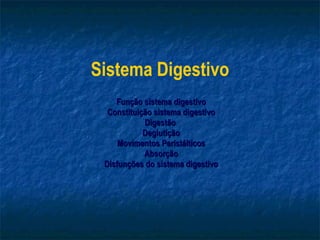 Sistema Digestivo Função sistema digestivo Constituição sistema digestivo Digestão  Deglutição Movimentos Peristálticos Absorção Disfunções do sistema digestivo 