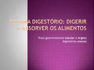 Sistema digestório: digerir e absorver os alimentos | PPTX