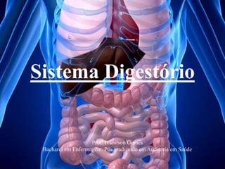 Sistema Digestório
Prof: Ivanilson Gomes
Bacharel em Enfermagem. Pós graduando em Auditoria em Saúde
 