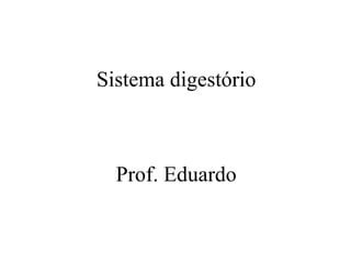 Sistema digestório Prof. Eduardo 