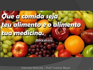 Ciências Naturais – Prof.ª Ivanise Meyer 22
 