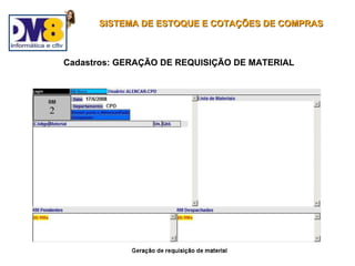 SISTEMA DE ESTOQUE E COTAÇÕES DE COMPRAS



Cadastros: GERAÇÃO DE REQUISIÇÃO DE MATERIAL
 