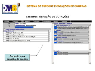 SISTEMA DE ESTOQUE E COTAÇÕES DE COMPRAS



               Cadastros: GERAÇÃO DE COTAÇÕES




  Gerando uma
cotação de preços
 