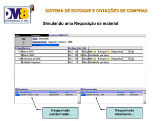 SISTEMA DE ESTOQUE E COTAÇÕES DE COMPRAS


Simulando uma Requisição de material




    Despachada                    Despachada
   parcialmente...                totalmente...
 