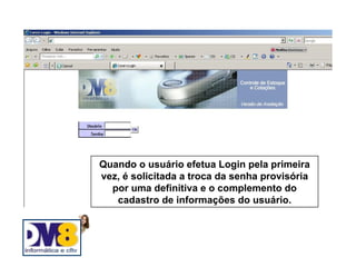 Quando o usuário efetua Login pela primeira
vez, é solicitada a troca da senha provisória
  por uma definitiva e o complemento do
   cadastro de informações do usuário.
 