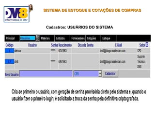 SISTEMA DE ESTOQUE E COTAÇÕES DE COMPRAS



 Cadastros: USUÁRIOS DO SISTEMA
 