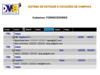 SISTEMA DE ESTOQUE E COTAÇÕES DE COMPRAS



  Cadastros: FORNECEDORES
 