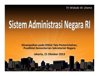 Tri Widodo W. Utomo

Disampaikan pada Diklat Tata Pemerintahan,
Pusdiklat Kementerian Sekretariat Negara
Jakarta, 21 Oktober 2013

 