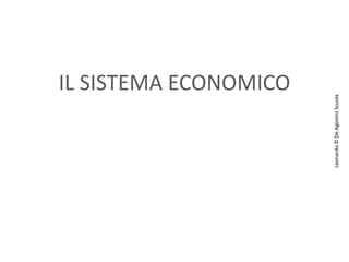 IL SISTEMA ECONOMICO
Leonardo©DeAgostiniScuola
 