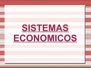 SISTEMAS ECONOMICOS 