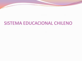 SISTEMA EDUCACIONAL CHILENO

 