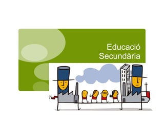 Educació
Secundària
 