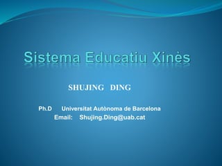 SHUJING DING
Ph.D Universitat Autònoma de Barcelona
Email: Shujing.Ding@uab.cat
 
