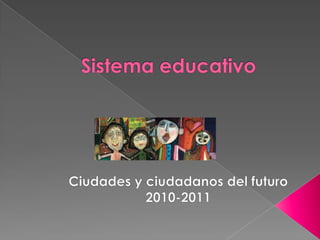 Sistemaeducativo Ciudades y ciudadanos del futuro 2010-2011 