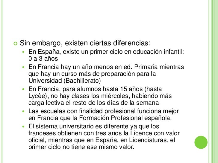 Sin embargo, existen ciertas diferencias:<br />En España, existe un primer ciclo en educación infantil: 0 a 3 años<br />En...