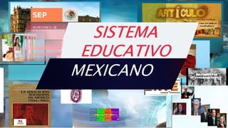 SISTEMA
EDUCATIVO
MEXICANO
 
