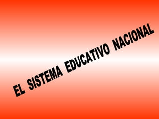 EL  SISTEMA  EDUCATIVO  NACIONAL 