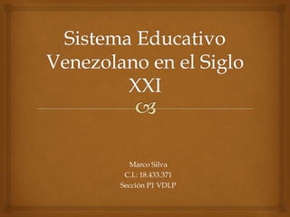Marco Silva
C.I.: 18.433.371
Sección P1 VDLP
 