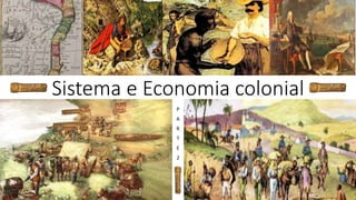 Sistema e Economia colonial
P
A
R
T
E
2
 