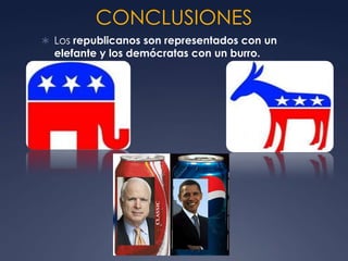 CONCLUSIONES
 Los republicanos son representados con un
  elefante y los demócratas con un burro.
 