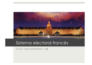 Sistema electoral francés
POR: Fco. Javier Jiménez Rivero | @fjjr
 