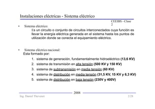 Instalaciones eléctricas - Sistema eléctrico
CEEIBS - Clase
2
• Sistema eléctrico:
Es un circuito o conjunto de circuitos ...