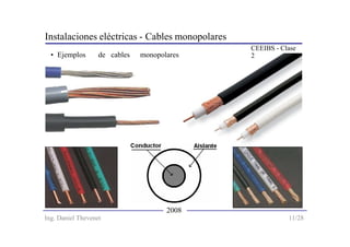 Instalaciones eléctricas - Cables monopolares
CEEIBS - Clase
2• Ejemplos de cables monopolares
2008
Ing. Daniel Thevenet 1...