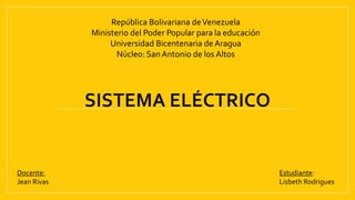 República Bolivariana deVenezuela
Ministerio del Poder Popular para la educación
Universidad Bicentenaria de Aragua
Núcleo: San Antonio de los Altos
Docente:
Jean Rivas
Estudiante:
Lisbeth Rodrigues
 