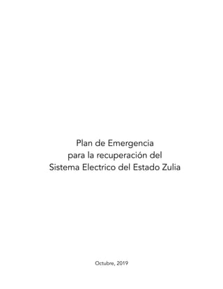 Plan de Emergencia
para la recuperación del
Sistema Electrico del Estado Zulia
Octubre, 2019
 