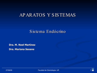 APARATOS Y SISTEMAS Sistema Endócrino Dra. M. Noel Martínez Dra. Mariana Seoane 