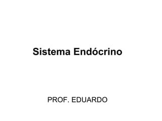 Sistema Endócrino PROF. EDUARDO 