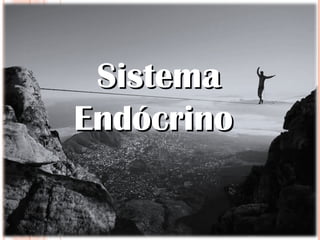 SistemaSistema
EndócrinoEndócrino
 