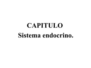 CAPITULO Sistema endocrino. 