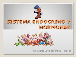 SISTEMA ENDOCRINO Y HORMONAS Profesora: Sayd Tokunaga Mendoza 