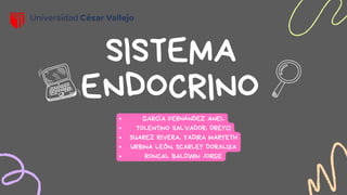 SISTEMA
ENDOCRINO
GARCÍA FERNÁNDEZ ANEL
TOLENTINO SALVADOR, DREYCI
SUAREZ RIVERA, YADIRA MARYETH
URBINA LEÓN, SCARLEY DORALIXA
RONCAL BALDWIN JORGE
 