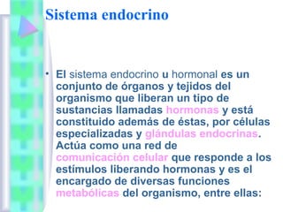 Sistema endocrino


• El sistema endocrino u hormonal es un
  conjunto de órganos y tejidos del
  organismo que liberan un...