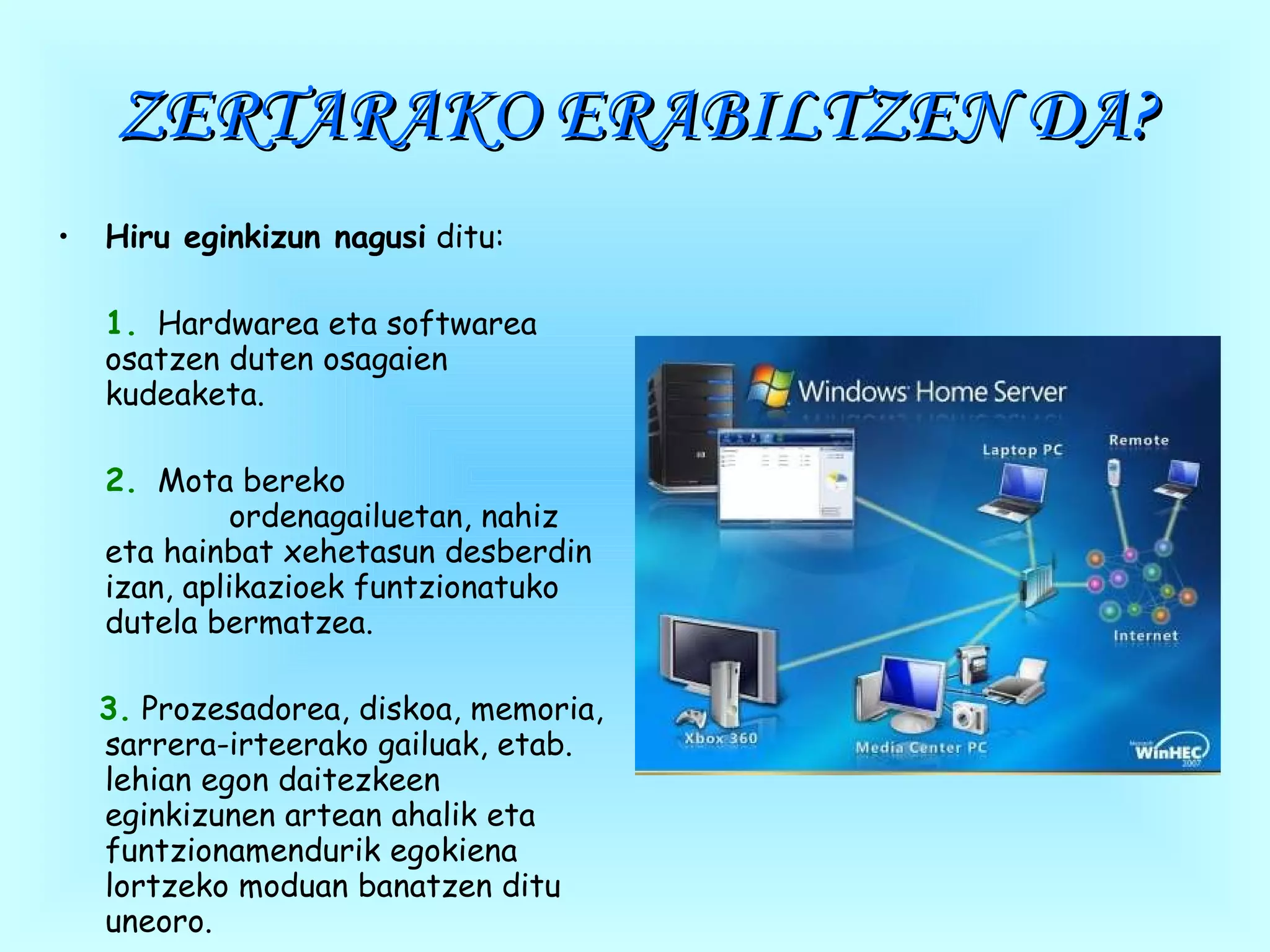 ZERTARAKO ERABILTZEN DA? Hiru eginkizun nagusi  ditu: 1.   Hardwarea eta softwarea osatzen duten osagaien kudeaketa. 2.   Mota bereko  ordenagailuetan, nahiz eta hainbat xehetasun desberdin izan, aplikazioek funtzionatuko dutela bermatzea.  3.  Prozesadorea, diskoa, memoria, sarrera-irteerako gailuak, etab. lehian egon daitezkeen eginkizunen artean ahalik eta funtzionamendurik egokiena lortzeko moduan banatzen ditu uneoro.  