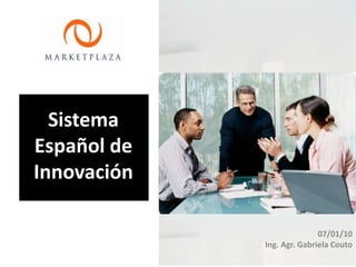 Sistema Español de Innovación 07/01/10 Ing. Agr. Gabriela Couto 