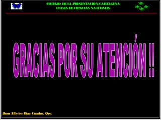 COLEGIO DELA PRESENTACIÓN-CARTAGENA
CLASES DECIENCIAS NATURALES
Jhon Albeiro Díaz Cuadro, Qco.
 