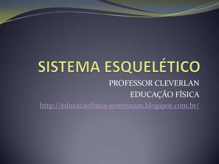 PROFESSOR CLEVERLAN
                       EDUCAÇÃO FÍSICA
http://educacaofisica-eemmnam.blogspot.com.br/
 