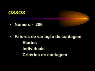 OSSOS
• Número - 206
• Fatores de variação de contagem
Etários
Individuais
Critérios de contagem
 