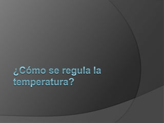¿Cómo se regula la temperatura?