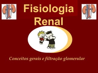 Fisiologia Renal Conceitos gerais e filtração glomerular 