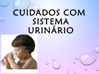 CUIDADOS COM
SISTEMA
URINÁRIO
 